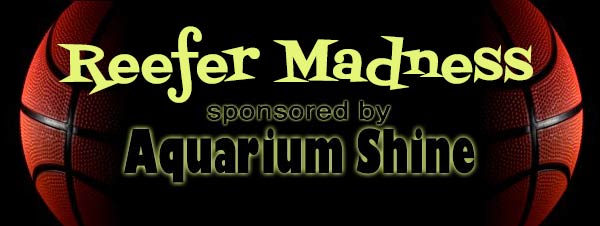 reefer madness aquarium shine 2014 - Reefer Madness Bracket Contest 2014 - sponsored by Aquarium Shine